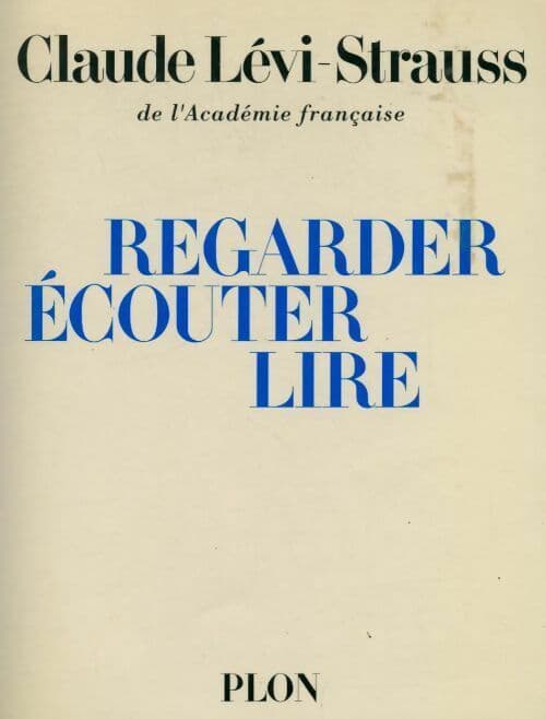 Regarder, écouter, lire - Claude Lévi-Strauss