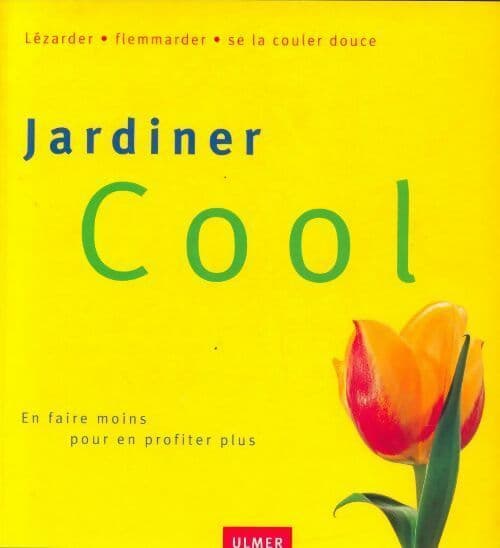 Jardinier cool : En faire moins pour en profiter plus - Tobias Gold